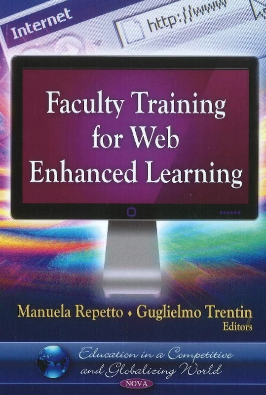Faculty Training for Web Enhanced Learning (Education in a Competitive and Globalizing World - Internet Theory, Technology and Applications)