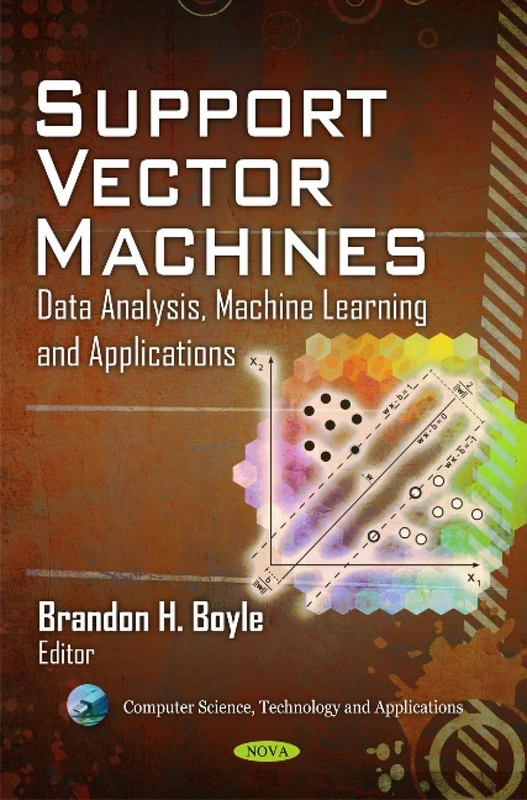 Support Vector Machines: Data Analysis, Machine Learning & Applications (Computer Science, Technology and Applications)