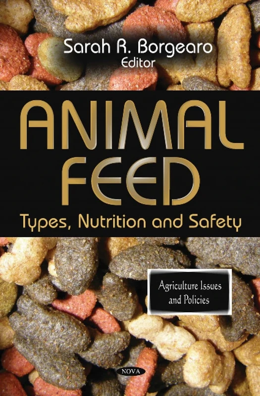 Animal Feed: Types, Nutrition & Safety (Agriculture Issues and Policies)