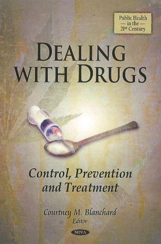 Dealing with Drugs: Control, Prevention & Treatment (Public Health in the 21st Century)