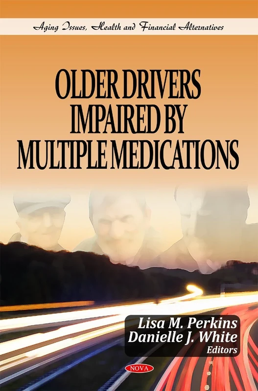 Older Drivers Impaired by Multiple Medications (Aging Issues, Health and Financial Alternatives)