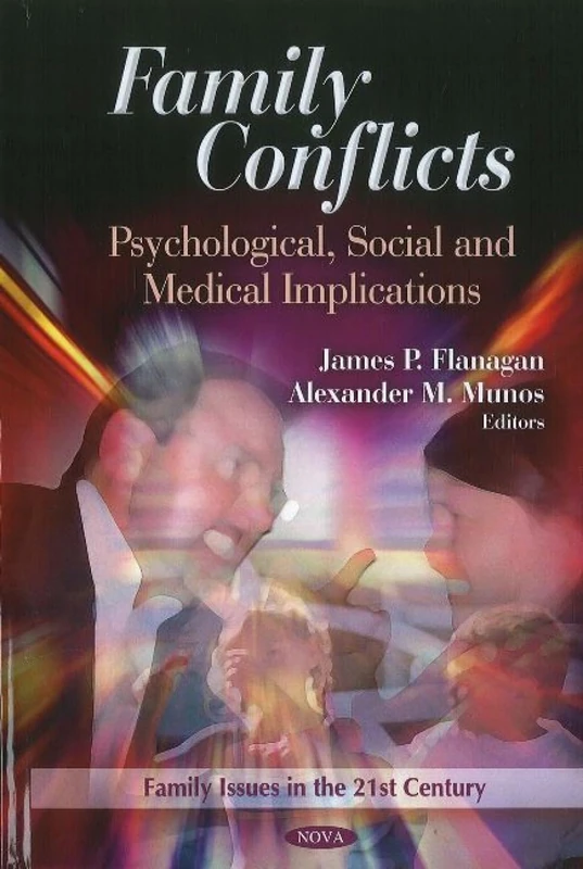 Family Conflicts: Psychological, Social & Medical Implications (Issues in the 21st Century Series) (Family Issues in the 21st Century: Psychology of Emotions, Motivations and Actions)