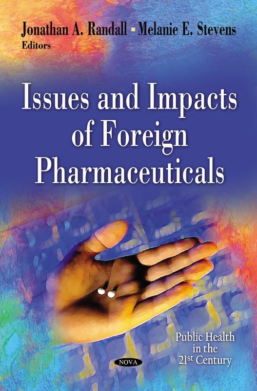 Issues & Impacts of Foreign Pharmaceuticals (Public Health in the 21st Century)