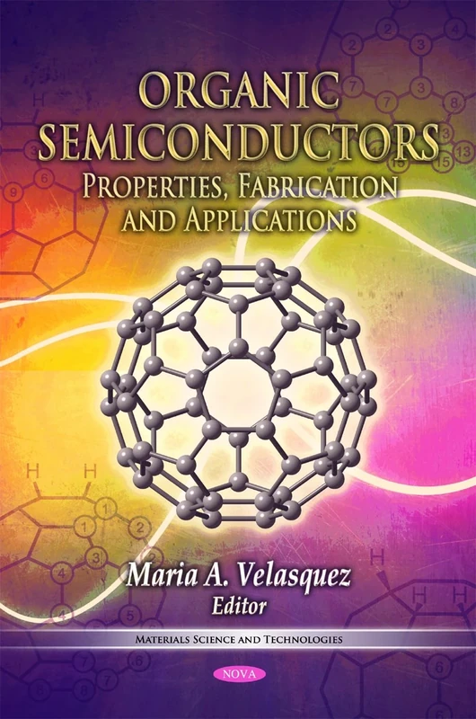 Organic Semiconductors: Properties, Fabrication & Applications (Materials Science and Technologies: Engineering Tools, Techniques and Tables)