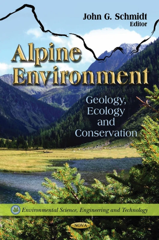 The Alpine Environment: Geology, Ecology & Conservation Book