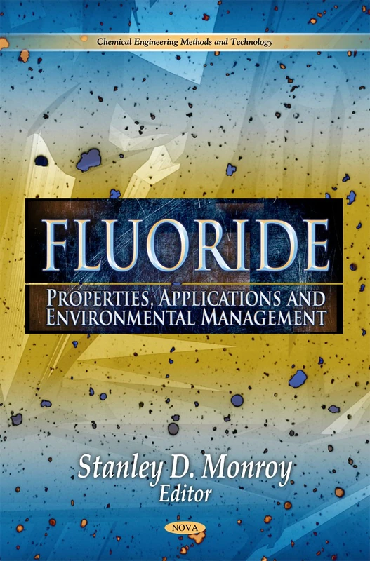Fluoride: Properties, Applications & Environmental Management (Chemical Engineering Methods & Technology Series)