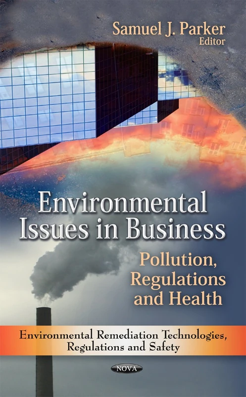 Environmental Issues in Business: Pollution, Regulations & Health (Environmental Remediation Technologies, Regulations & Safety Series) (Business ... Technologies, Regulations, and Safety)