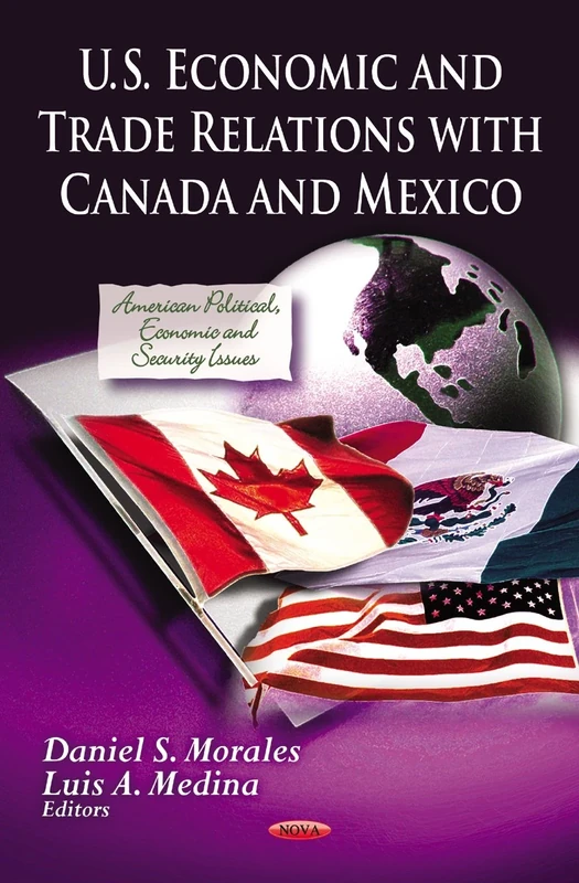 U.S. Economic & Trade Relations with Canada & Mexico (American Political, Economic, and Security Issues)