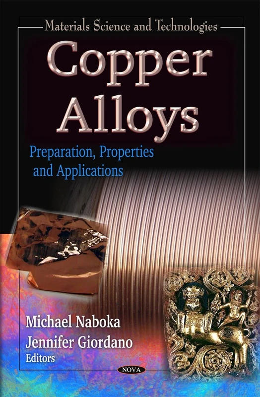 Copper Alloys: Preparation, Properties & Applications (Materials Science & Technologies Series)