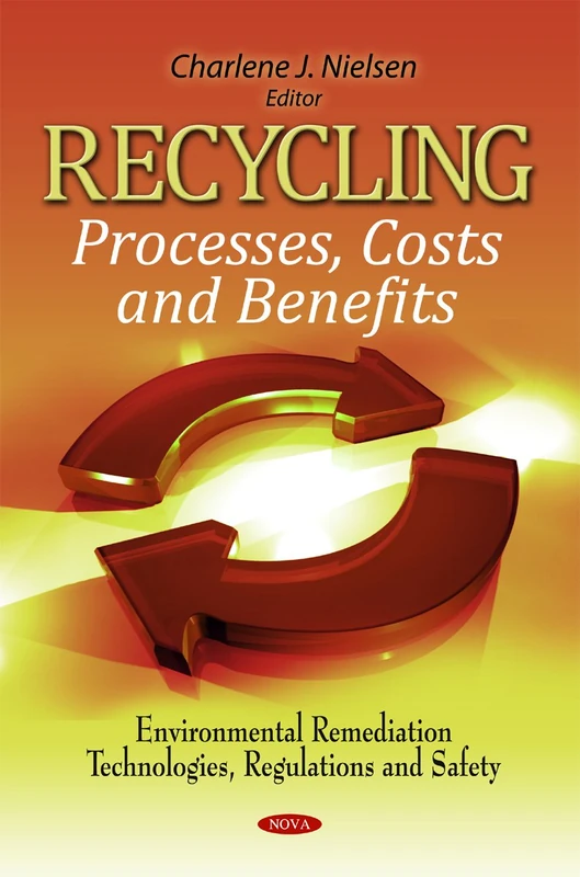 Recycling: Processes, Costs & Benefits (Environmental Remediation Technologies, Regulations and Safety)