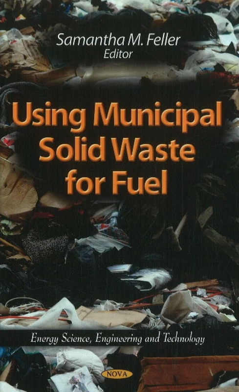 Using Municipal Solid Waste for Fuel (Energy Science, Engineering & Technology Series)