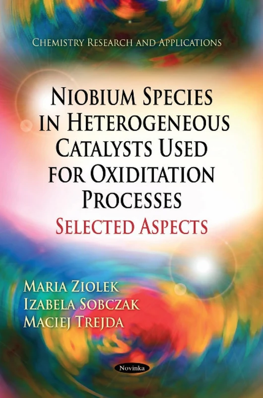 Niobium Species in Heterogeneous Catalysts Used for Oxiditation Processes-Selected Aspects (Chemistry Research and Applications)