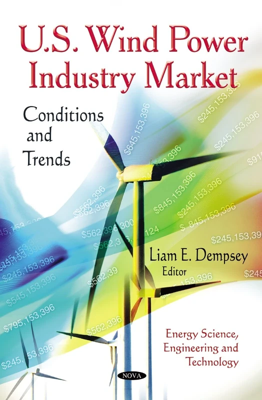 U.S. Wind Power Industry Market: Conditions and Trends (Energy Science, Engineering and Technology)