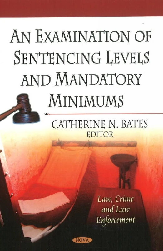 An Examination of Sentencing Levels & Mandatory Minimums (Law, Crime and Law Enforcement)