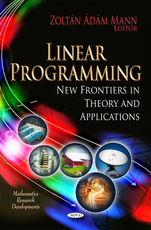 Linear Programming: New Frontiers in Theory and Applications (Mathematics Research Developments)