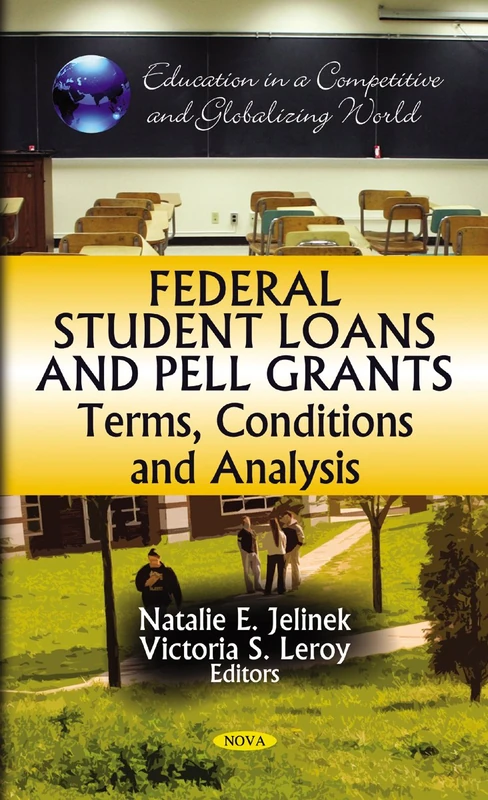 Federal Student Loans & Pell Grants: Terms, Conditions & Analysis (Education in a Competitive and Globalizing World)