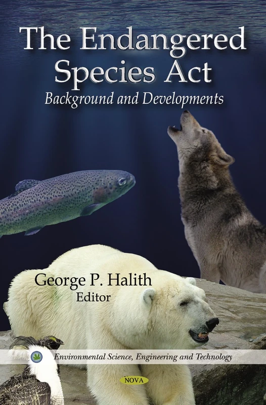 The Endangered Species ACT: Background and Developments (Environmental Science, Engineering and Technology)