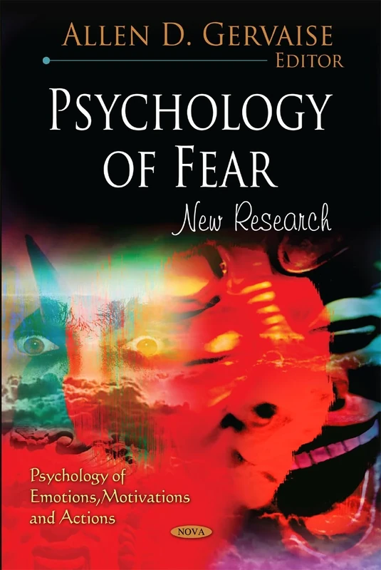 Psychology of Fear: New Research (Psychology of Emotions, Motivations and Actions)