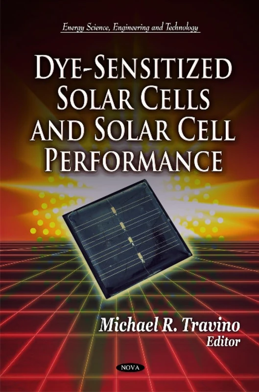 Dye-Sensitized Solar Cells & Solar Cell Performance (Energy Science, Engineering and Technology)