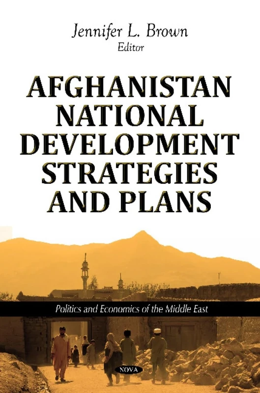 Afghanistan National Development Strategies & Plans (Politics and Economics of the Middle East)