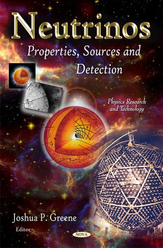 Neutrinos: Properties, Sources & Detection (Physics Research and Technology)