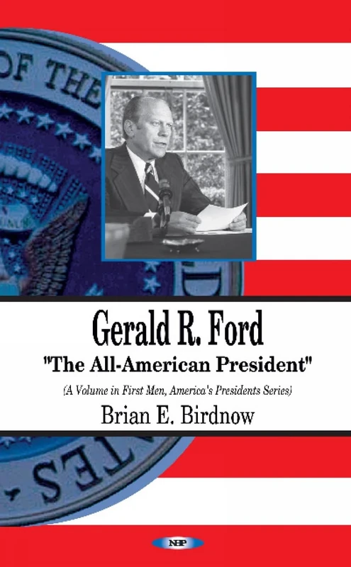 Gerald R. Ford: The All-American President (First Men, America's Presidents)