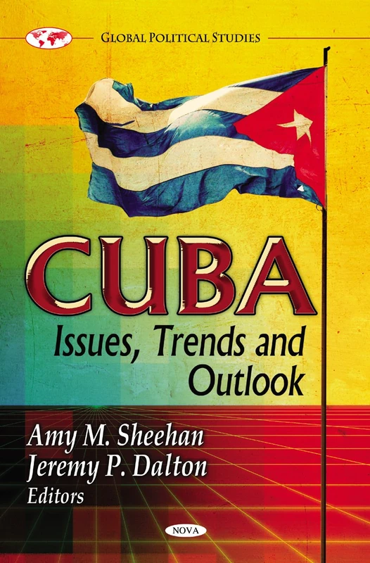 Cuba: Issues, Trends & Outlook (Global Poltical Studies)
