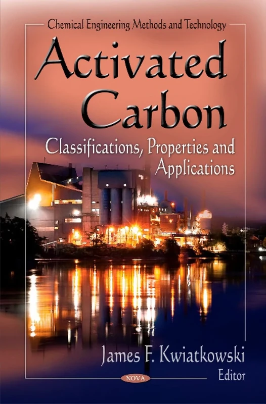 Activated Carbon: Classifications, Properties & Applications (Chemical Engineering Methods and Technology)