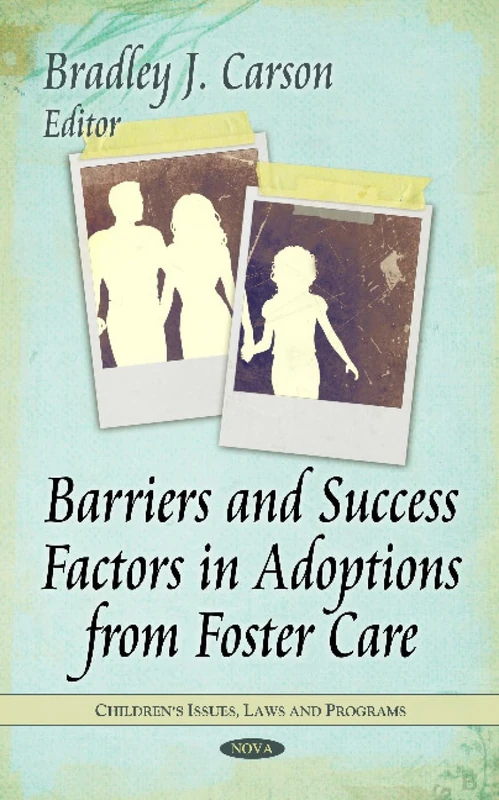 Barriers & Success Factors in Adoptions from Foster Care (Children's Issues, Laws and Programs)