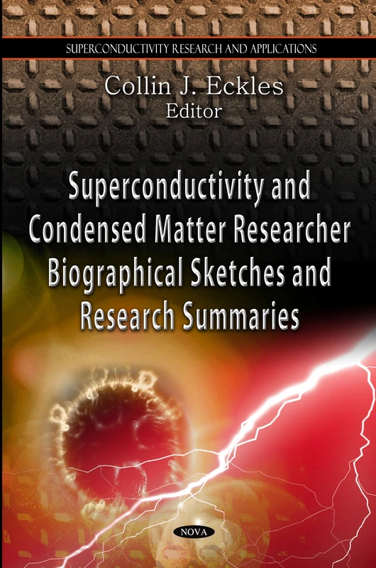 Superconductivity & Condensed Matter Research Biographical Sketches & Research Summaries (Superconductivity Research and Applications)