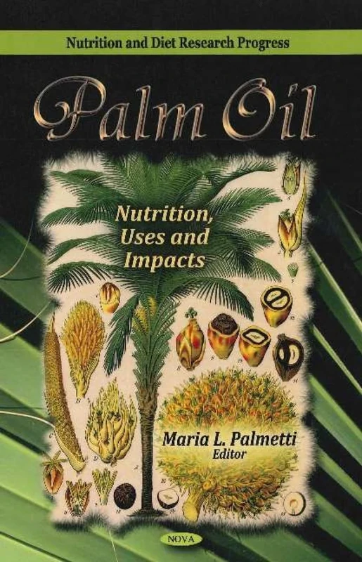 Palm Oil: Nutrition, Uses and Impacts (Nutrition and Diet Research Progress)