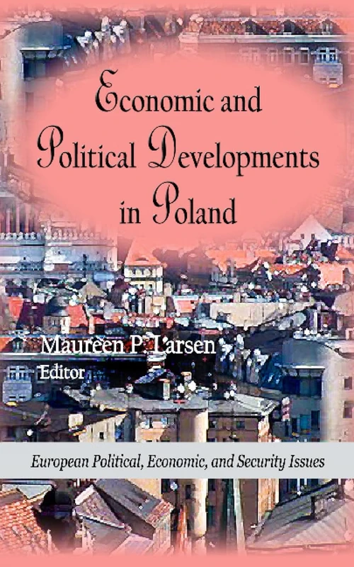 Economic & Political Developments in Poland (European Political, Economic, and Security Issues)