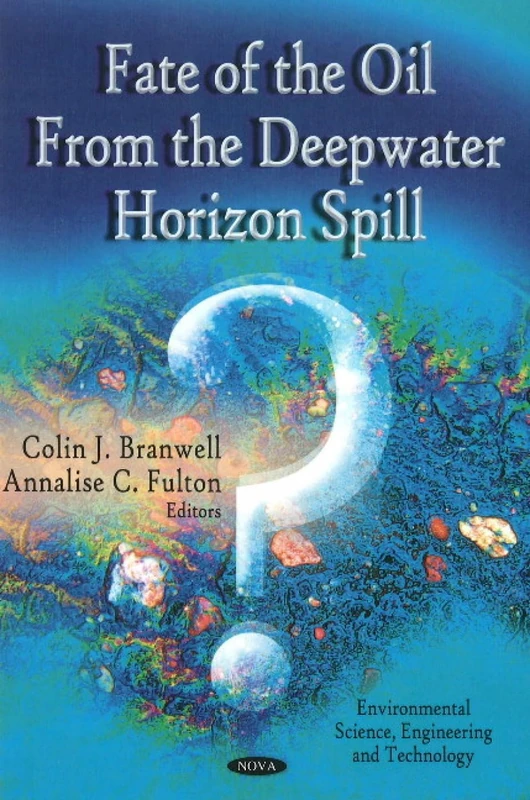 Fate Of The Oil From The Deepwater Horizon Spill (Environmental Science, Engineering and Technology)