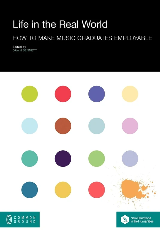 Life in the Real World: How to Make Music Graduates Employable (New Directions in the Humanities) - Image 1