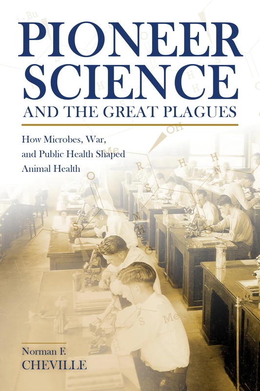 Pioneer Science and the Great Plagues: How Microbes, War, and Public Health Shaped Animal Health (New Directions in the Human-Animal Bond)