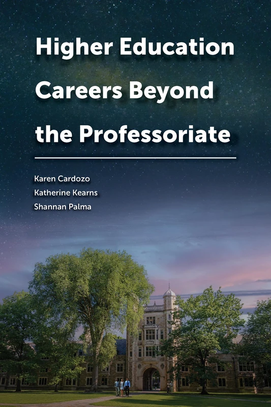 Higher Education Careers Beyond the Professoriate (Navigating Careers in Higher Education)