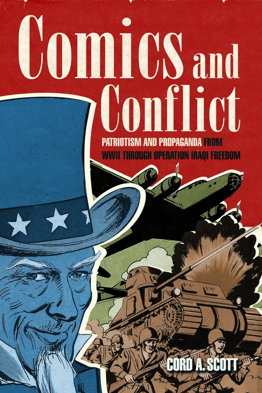 Comics and Conflict: Patriotism and Propaganda from WWII Through Operation Iraqi Freedom