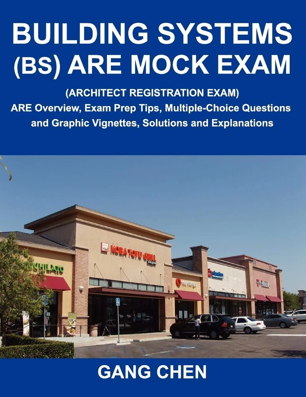 Building Systems (BS) ARE Mock Exam (Architect Registration Exam): ARE Overview, Exam Prep Tips, Multiple-Choice Questions and Graphic Vignettes, Solutions and Explanations