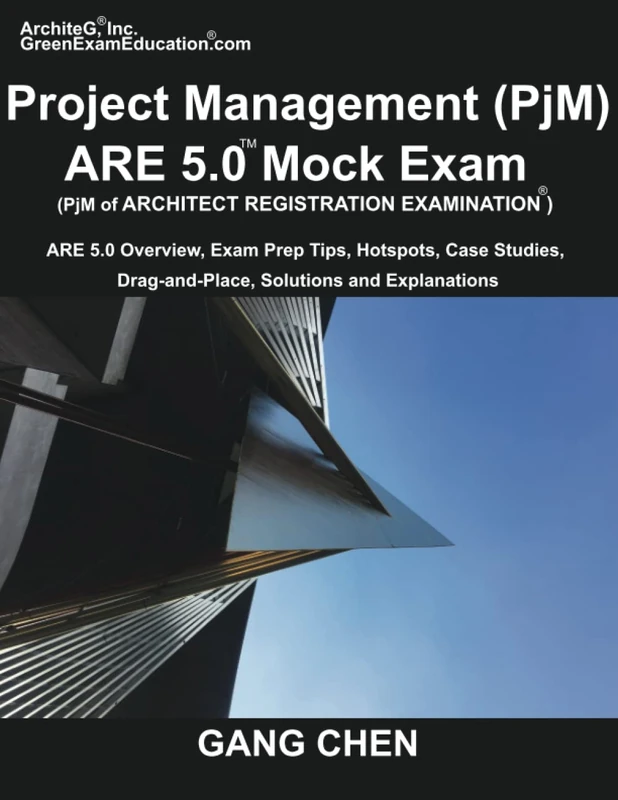 Project Management (PjM) ARE 5.0 Mock Exam (Architect Registration Examination): ARE 5.0 Overview, Exam Prep Tips, Hot Spots, Case Studies, Drag-and-Place, Solutions and Explanations