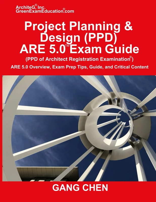 Project Planning & Design (PPD) ARE 5.0 Exam Guide (Architect Registration Examination): ARE 5.0 Overview, Exam Prep Tips, Guide, and Critical Content