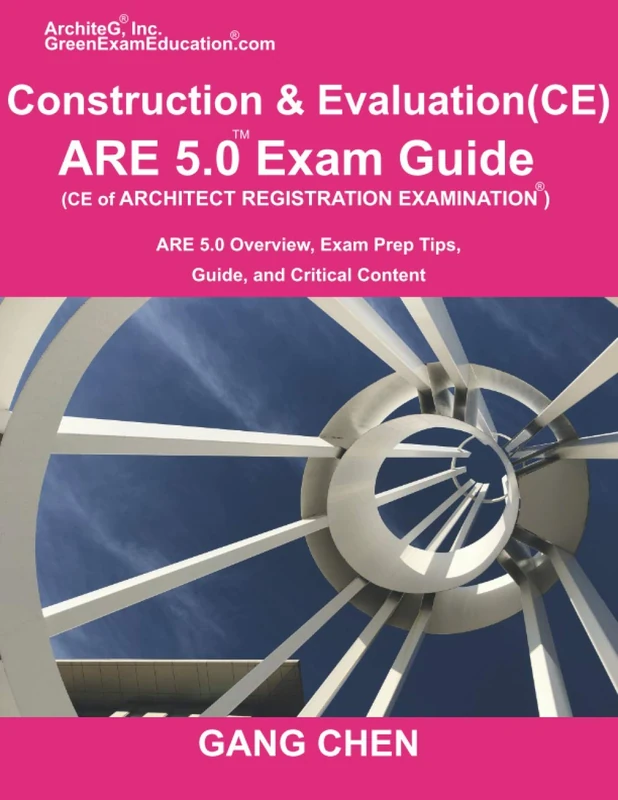 Construction and Evaluation (CE) ARE 5 Exam Guide (Architect Registration Exam): ARE 5.0 Overview, Exam Prep Tips, Guide, and Critical Content