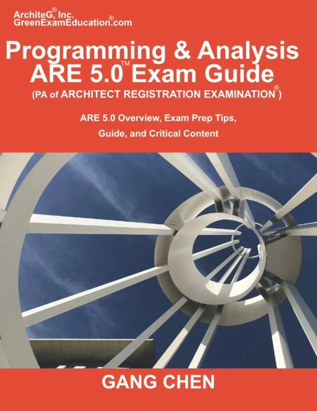 Programming & Analysis (PA) ARE 5.0 Exam Guide (Architect Registration Examination): ARE 5.0 Overview, Exam Prep Tips, Guide, and Critical Content