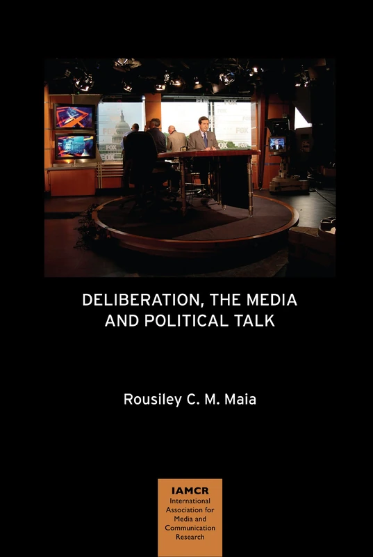 Deliberation, the Media and Political Talk (The Iamcr Book Series)