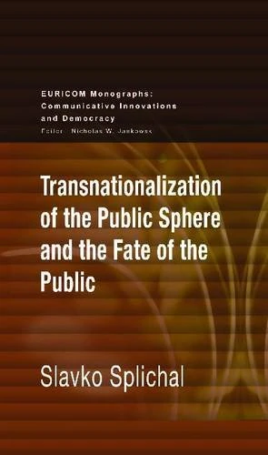 Transnationalization of the Public Sphere and the Fate of the Public (Euricom Monographs: Communicative Innovations and Democracy)