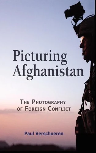 Picturing Afghanistan: The Photography of Foreign Conflict