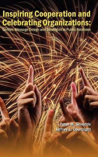 Inspiring Cooperation and Celebrating Organizations: Genres, Message Design, and Strategies in Public Relations (Hampton Press Communication)