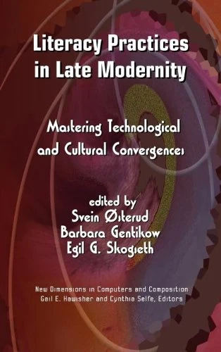 Literacy Practices in Late Modernity: Mastering Technological and Cultural Convergences (New Directions in Computers and Composition)