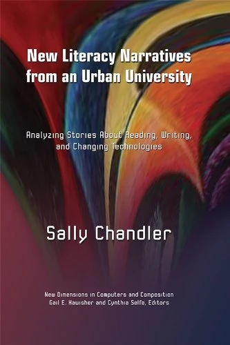 New Literacy Narratives from an Urban University: Analyzing Stories about Reading, Writing and Changing Technologies (New Directions in Computers and Composition)