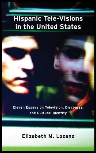 Hispanic Tele-Visions in the United States: Eleven Essays on Television, Discourse, and the Cultural Construction of Identity (Critical Bodies)
