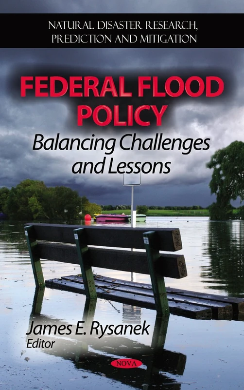 Federal Flood Policy: Balancing Challenges & Lessons (Natural Disaster Research, Prediction & Mitigation Series)